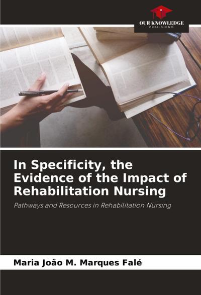 In Specificity, the Evidence of the Impact of Rehabilitation Nursing