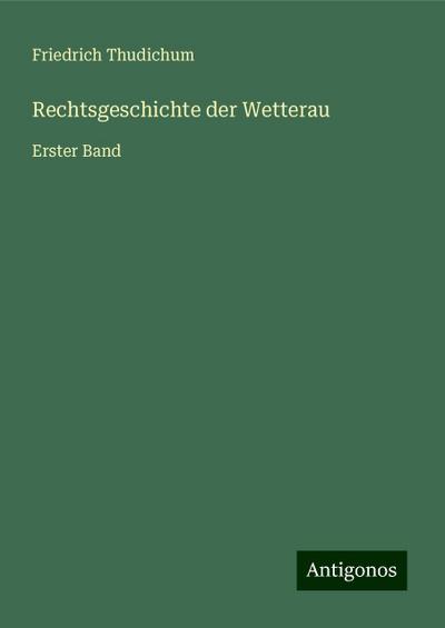Thudichum, F: Rechtsgeschichte der Wetterau