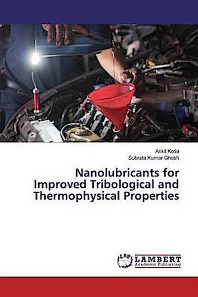 Nanolubricants for Improved Tribological and Thermophysical Properties
