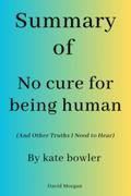 Summary Of No Cure for Being Human
