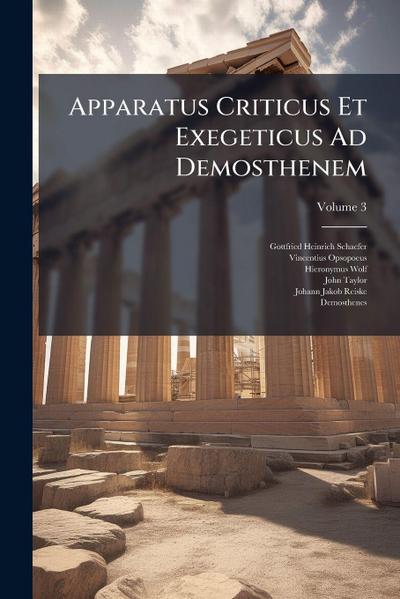 Apparatus Criticus Et Exegeticus Ad Demosthenem
