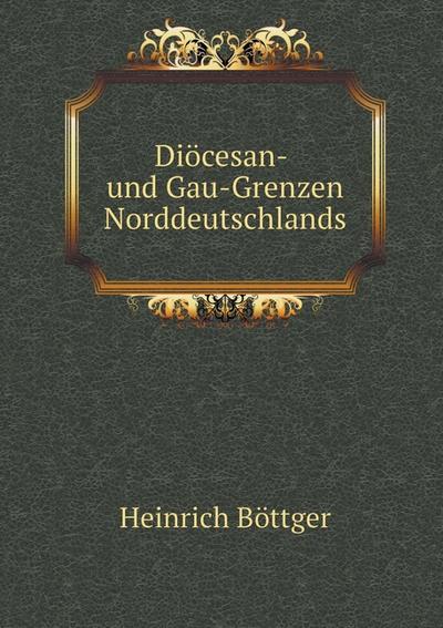 Diöcesan- Und Gau-Grenzen Norddeutschlands, Erste Abtheilung