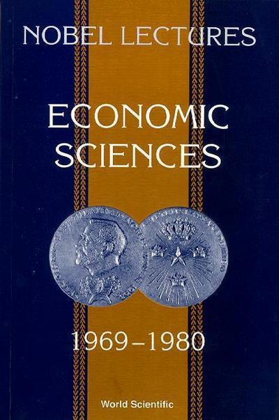 Nobel Lectures in Economic Sciences, Vol 1 (1969-1980): The Sveriges Riksbank (Bank of Sweden) Prize in Economic Sciences in Memory of Alfred Nobel