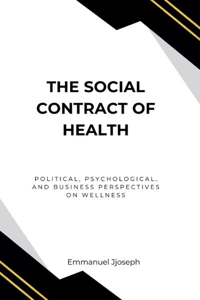 The Social Contract of Health, Political, Psychological, and Business Perspectives on Wellness