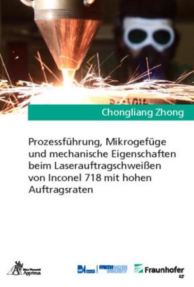 Prozessführung, Mikrogefüge und mechanische Eigenschaften beim Laserauftragschweißen von Inconel 718 mit hohen Auftragsraten