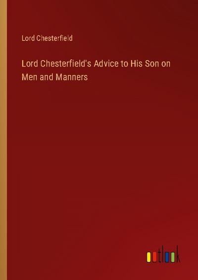 Lord Chesterfield’s Advice to His Son on Men and Manners