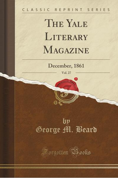 The Yale Literary Magazine, Vol. 27 - George M. Beard