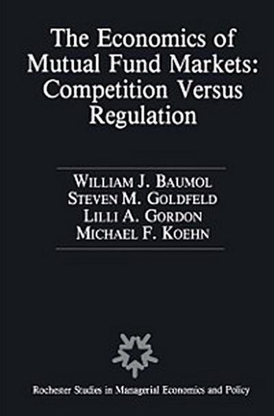 Economics of Mutual Fund Markets: Competition Versus Regulation