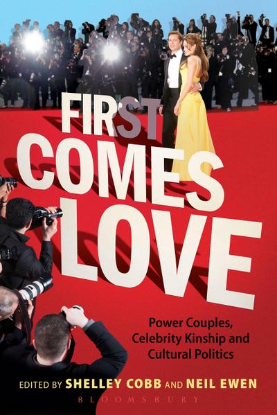 First Comes Love Power Couples, Celebrity Kinship and Cultural Politics