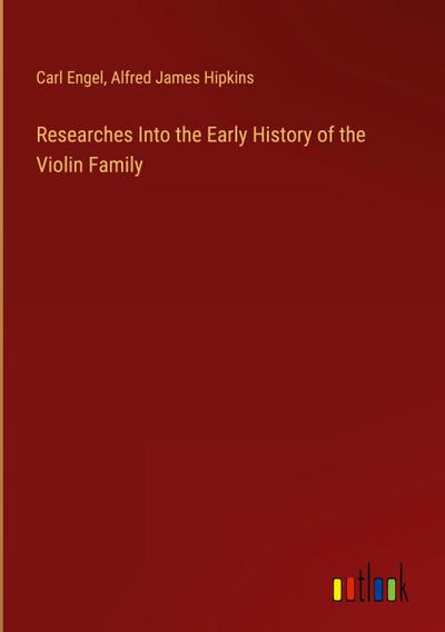 Researches Into the Early History of the Violin Family