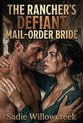 The Rancher’s Defiant Mail-Order Bride