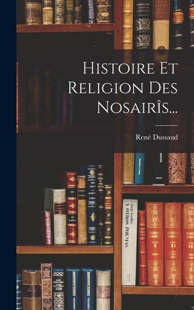 Histoire Et Religion Des Nosairîs...