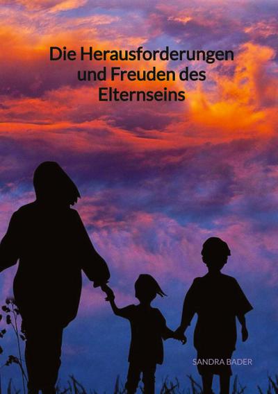 Die Herausforderungen und Freuden des Elternseins