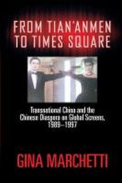 From Tian’anmen to Times Square: Transnational China and the Chinese Diaspora on Global Screens, 1989-1997