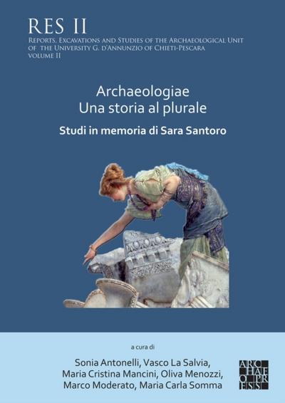 Archaeologiae Una storia al plurale: Studi in memoria di Sara Santoro