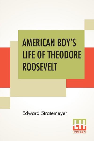 American Boy’s Life Of Theodore Roosevelt