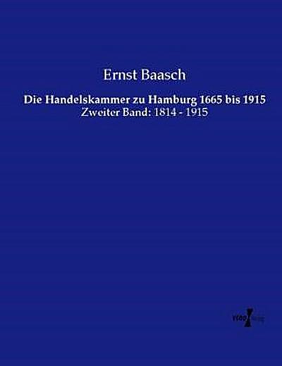Die Handelskammer zu Hamburg 1665 bis 1915
