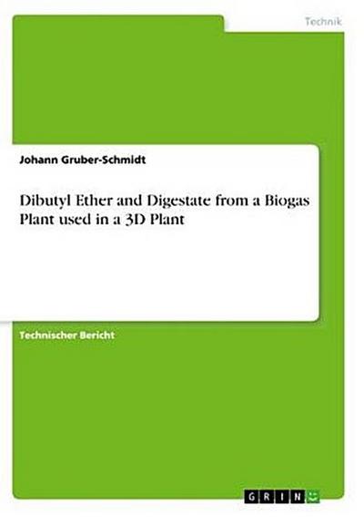 Dibutyl Ether and Digestate from a Biogas Plant used in a 3D Plant