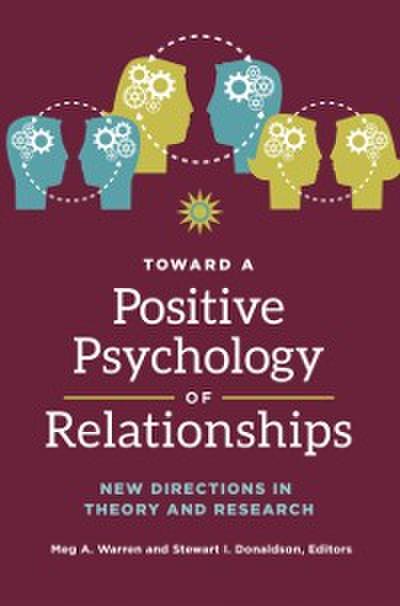 Toward a Positive Psychology of Relationships: New Directions in Theory and Research