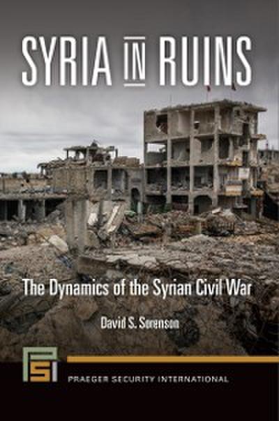 Syria in Ruins: The Dynamics of the Syrian Civil War