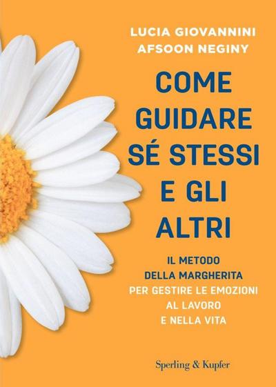 Come guidare sé stessi e gli altri. Il metodo della margherita per gestire le emozioni al lavoro e nella vita