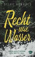 Recht wie Wasser: Oberlausitzkrimi - Der dritte Fall