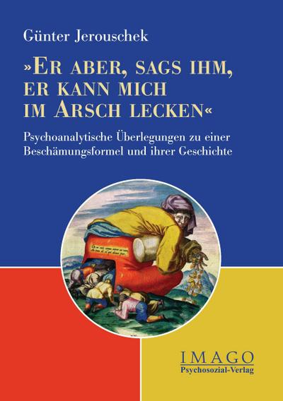 ’Er aber, sags ihm, er kann mich im Arsch lecken’