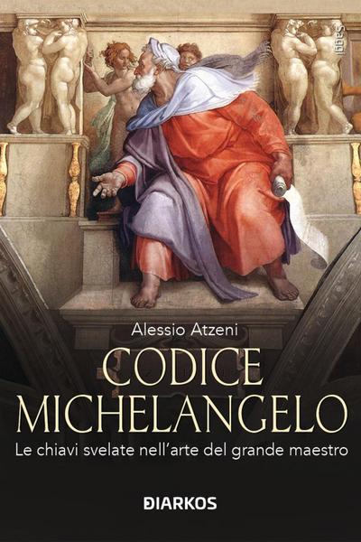 Codice Michelangelo. Le chiavi svelate nell’arte del grande maestro