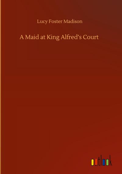 A Maid at King Alfred’s Court