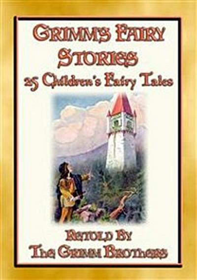 GRIMM’s FAIRY STORIES - 25 Illustrated Original Fairy Tales