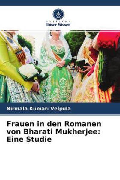 Frauen in den Romanen von Bharati Mukherjee: Eine Studie