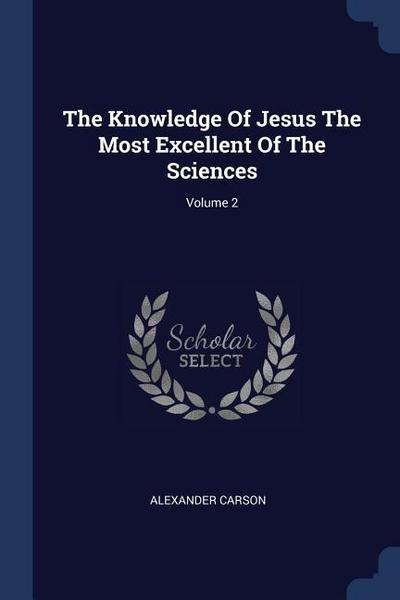 The Knowledge Of Jesus The Most Excellent Of The Sciences; Volume 2