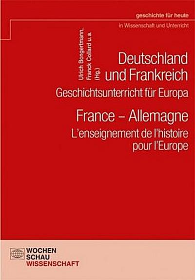 Deutschland und Frankreich - Geschichtsunterricht für Europa / France - Allemagne. L’enseignement de l’histoire pour l’Europe