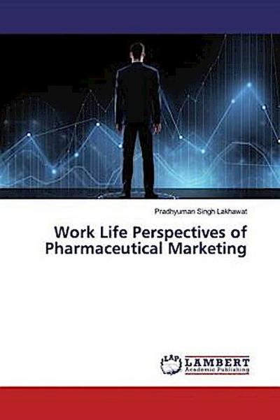 Work Life Perspectives of Pharmaceutical Marketing