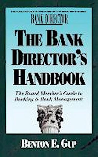 The Bank Director’s Handbook: The Board Member’s Guide to Banking & Bank Management