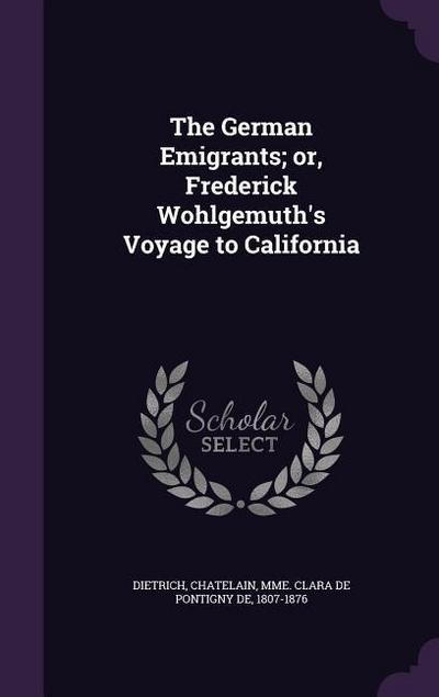 The German Emigrants; or, Frederick Wohlgemuth’s Voyage to California