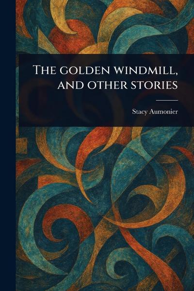 The Golden Windmill, and Other Stories