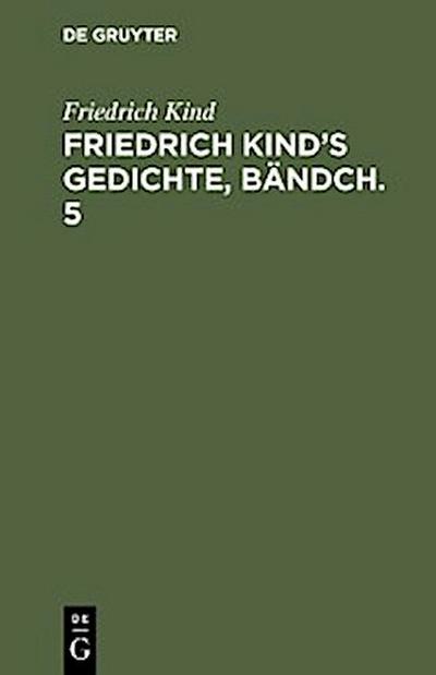 Friedrich Kind’s Gedichte, Bändch. 5