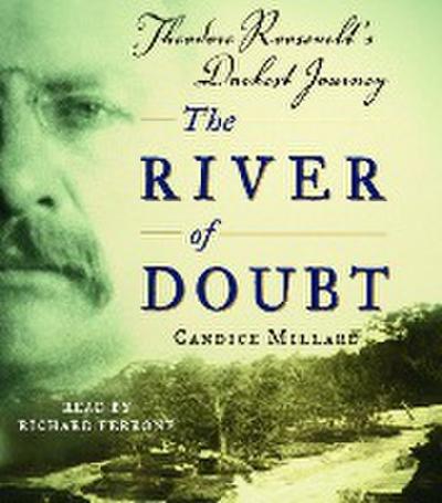 The River of Doubt: Theodore Roosevelt’s Darkest Journey