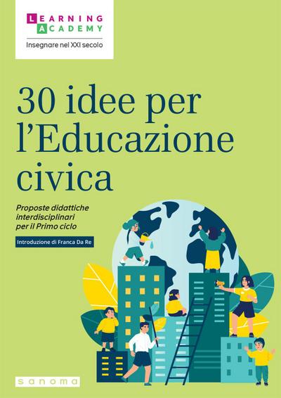 30 idee per l’educazione civica. Proposte didattiche interdisciplinari per il Primo ciclo