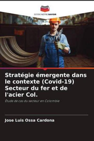 Stratégie émergente dans le contexte (Covid-19) Secteur du fer et de l’acier Col.
