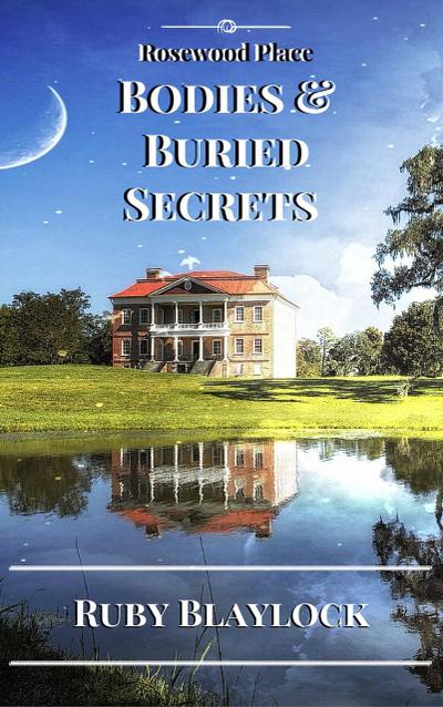 Bodies & Buried Secrets (Rosewood Place Mysteries, #1)