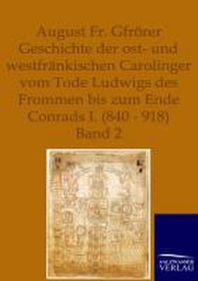 Geschichte der ost- und westfränkischen Carolinger vom Tode Ludwigs des Frommen bis zum Ende Conrads I. (840-918)