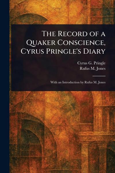The Record of a Quaker Conscience, Cyrus Pringle’s Diary