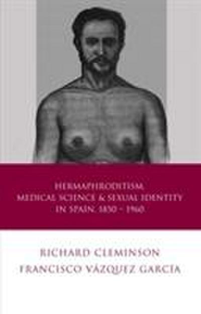 Hermaphroditism, Medical Science and Sexual Identity in Spain, 1850-1960