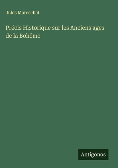 Précis Historique sur les Anciens ages de la Bohême
