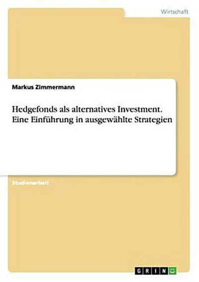 Hedgefonds als alternatives Investment. Eine Einführung in ausgewählte Strategien