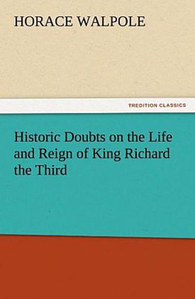 Historic Doubts on the Life and Reign of King Richard the Third
