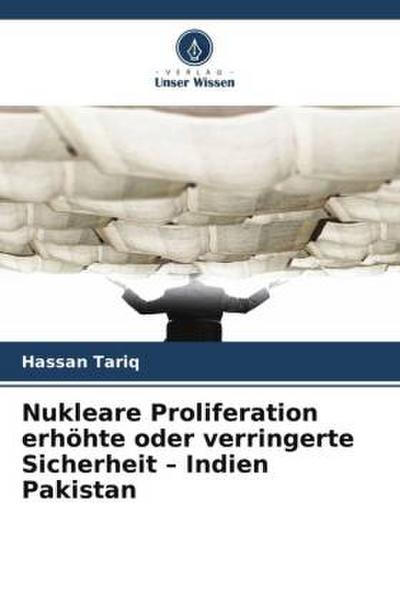 Nukleare Proliferation erhöhte oder verringerte Sicherheit - Indien Pakistan