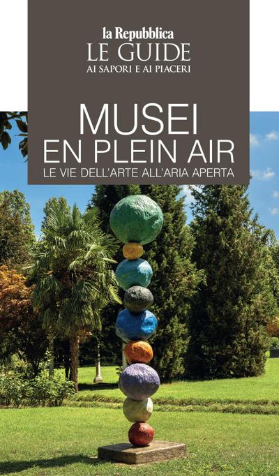 Musei en plain air. Le vie dell’arte all’aria aperta. Le guide ai sapori e ai piaceri